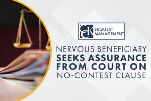 Nervous Beneficiary Seeks Assurance from Court on No-Contest Clause